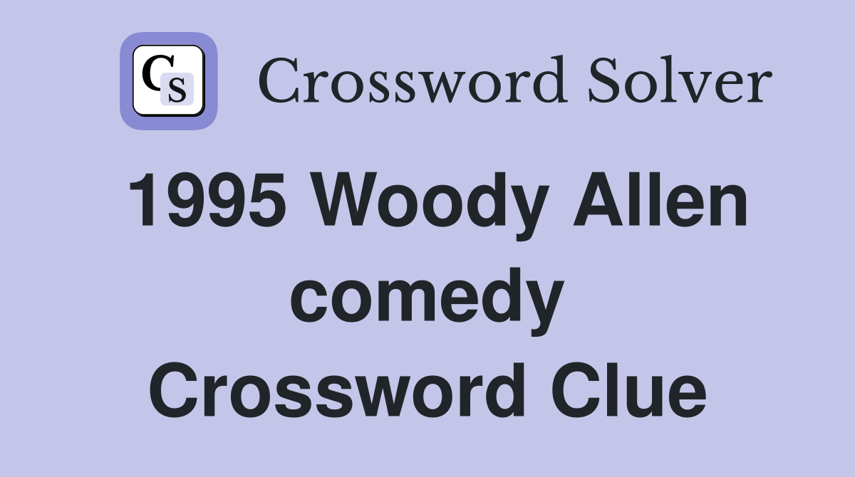 1995 Woody Allen comedy Crossword Clue