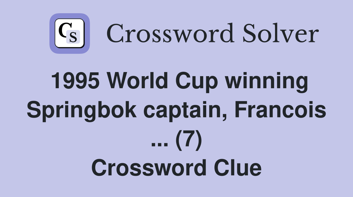 1995 World Cup winning Springbok captain, Francois ... (7) Crossword Clue