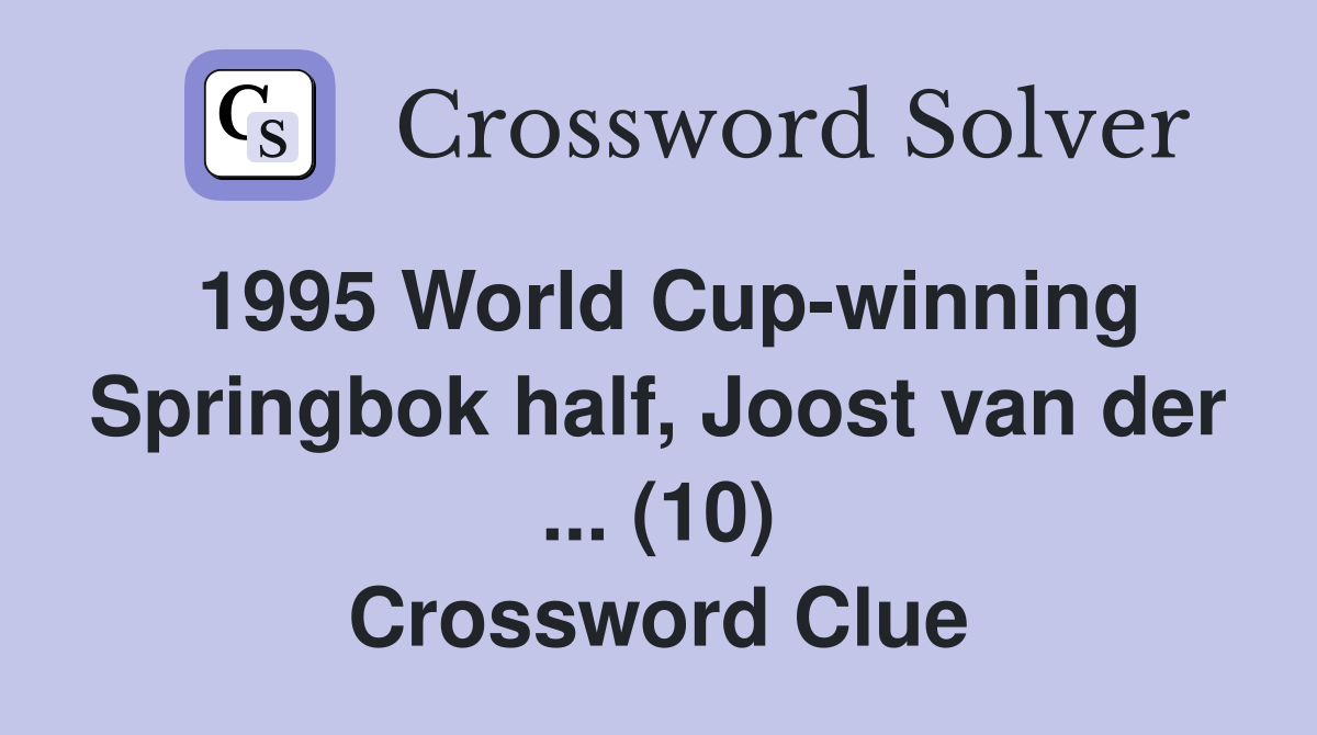 1995 World Cup-winning Springbok half, Joost van der ... (10) Crossword Clue