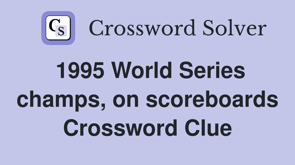 1995 World Series champs, on scoreboards Crossword Clue