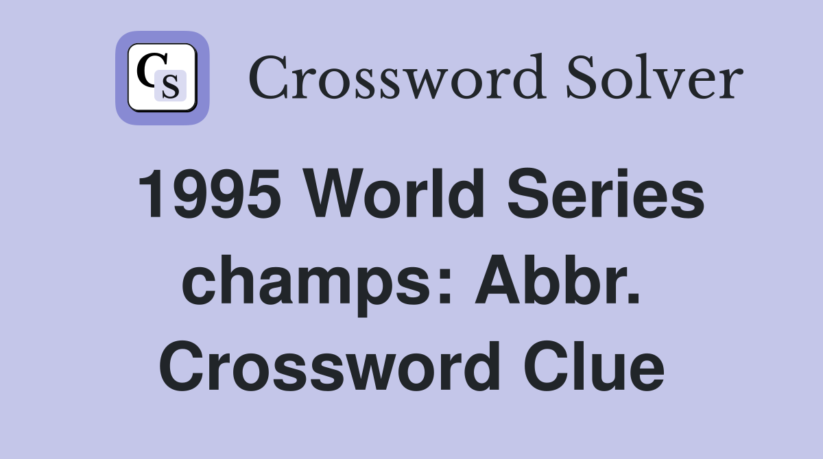 1995 World Series champs: Abbr. Crossword Clue