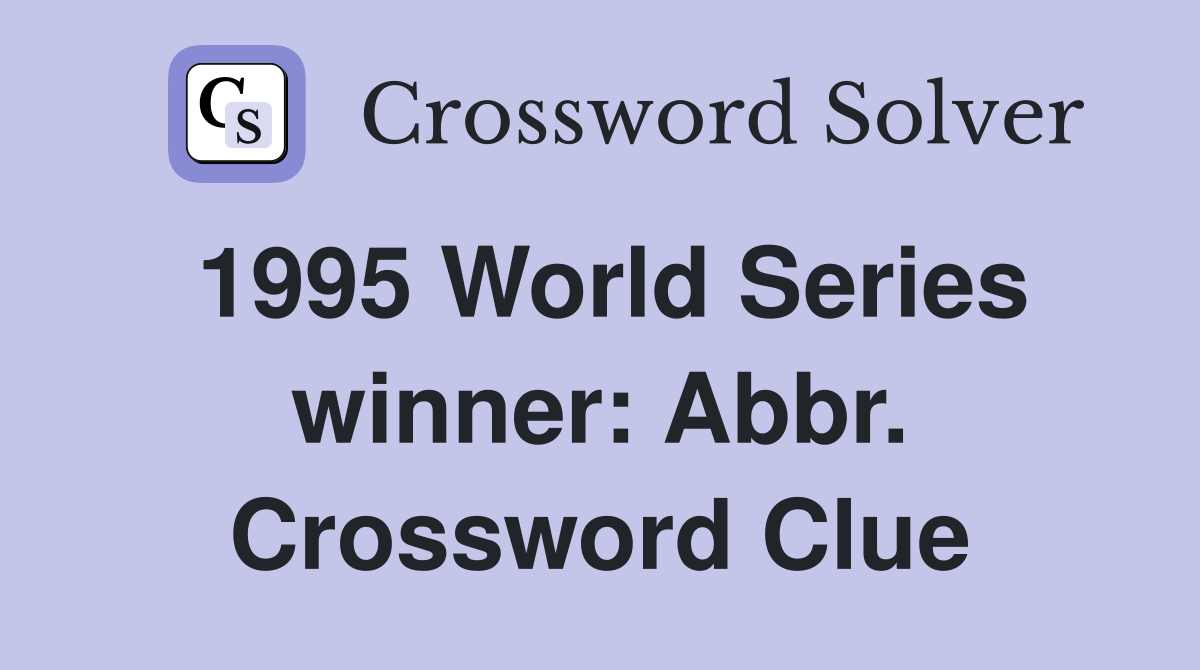 1995 World Series winner: Abbr. Crossword Clue