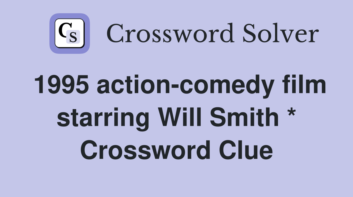 1995 action-comedy film starring Will Smith * Crossword Clue