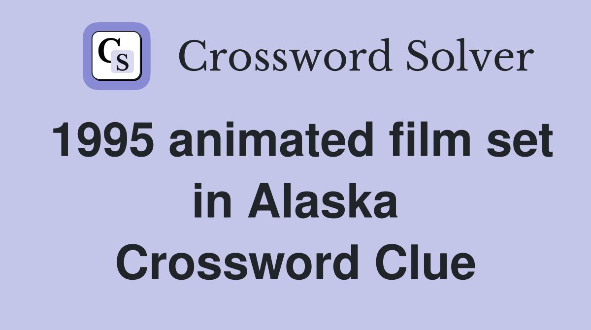 1995 animated film set in Alaska Crossword Clue