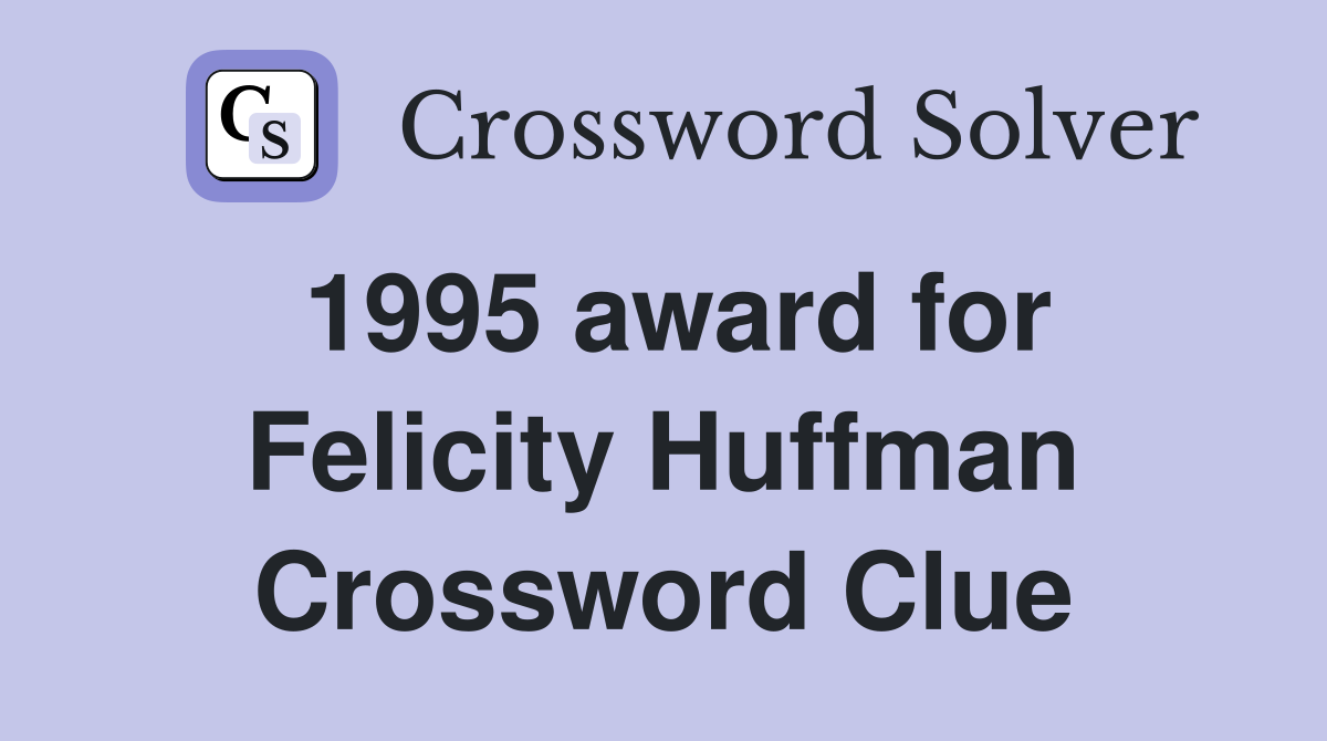 1995 award for Felicity Huffman Crossword Clue