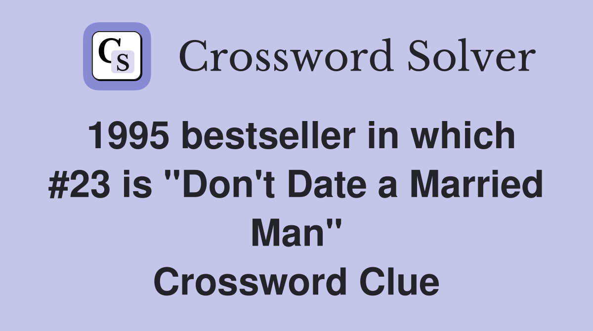 1995 bestseller in which #23 is "Don't Date a Married Man" Crossword Clue