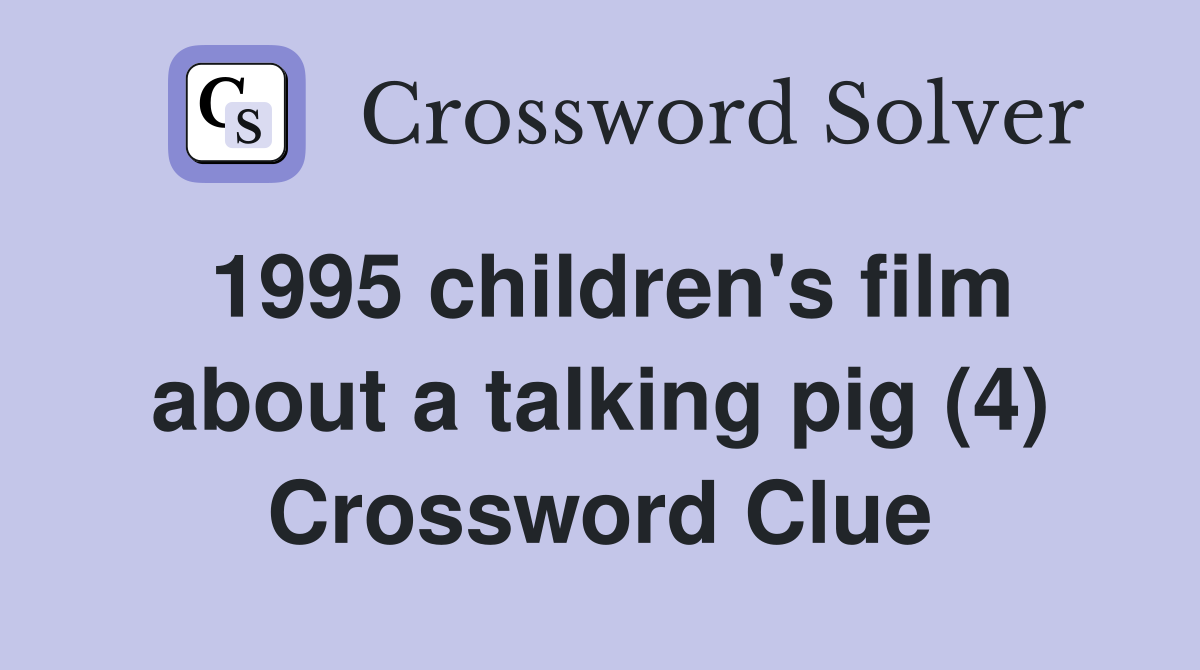 1995 children's film about a talking pig (4) Crossword Clue