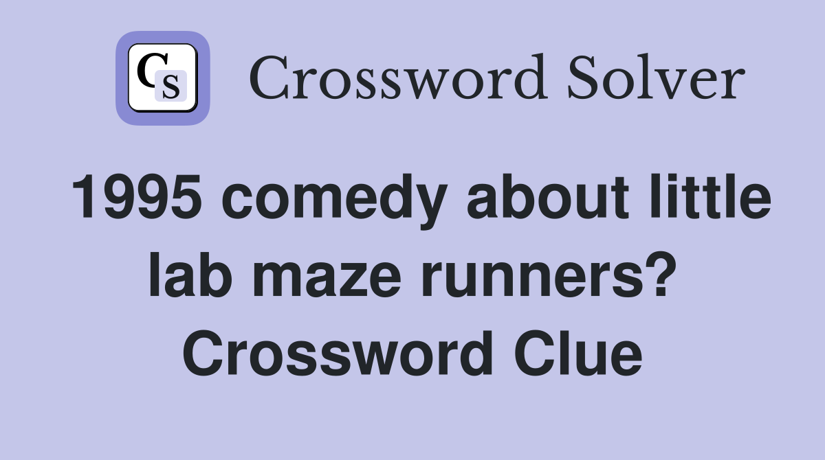1995 comedy about little lab maze runners? Crossword Clue
