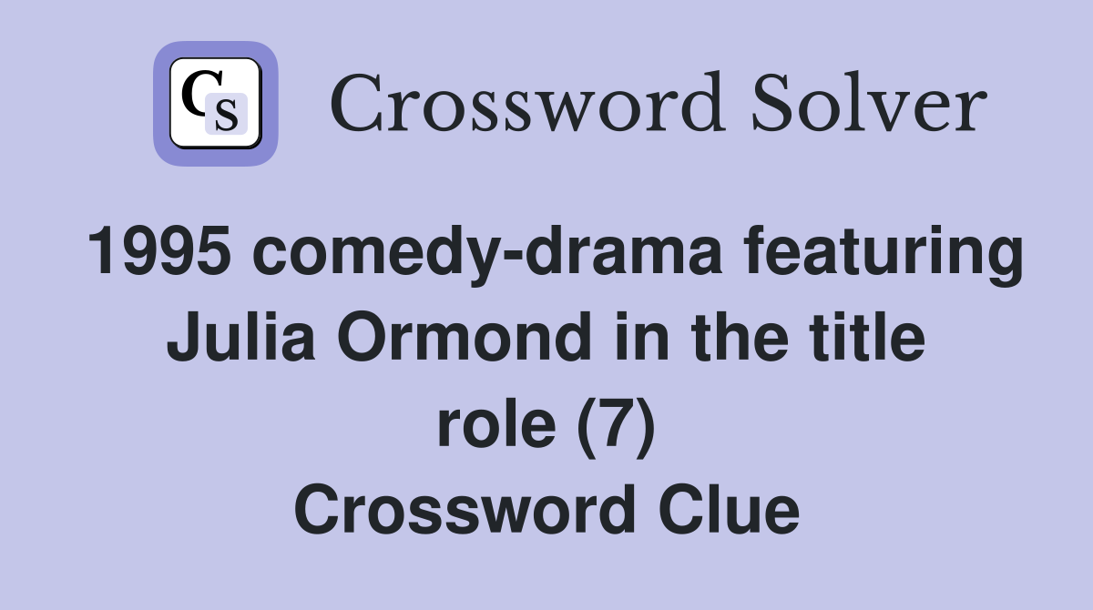 1995 comedy-drama featuring Julia Ormond in the title role (7) Crossword Clue