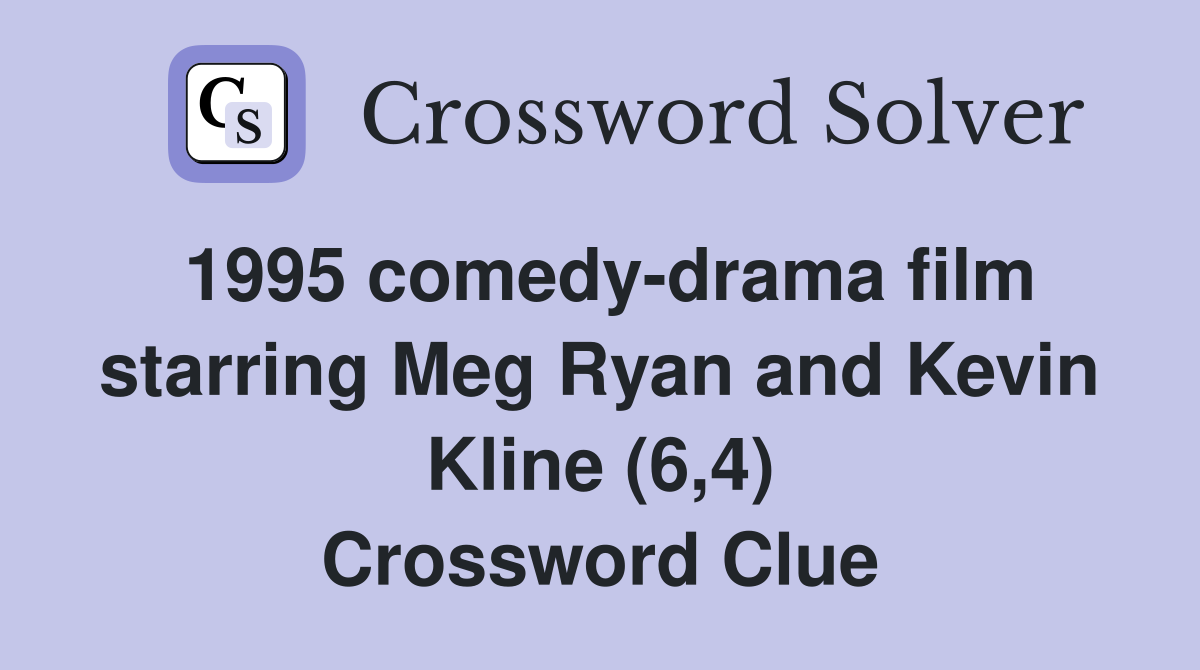 1995 comedy-drama film starring Meg Ryan and Kevin Kline (6,4) Crossword Clue