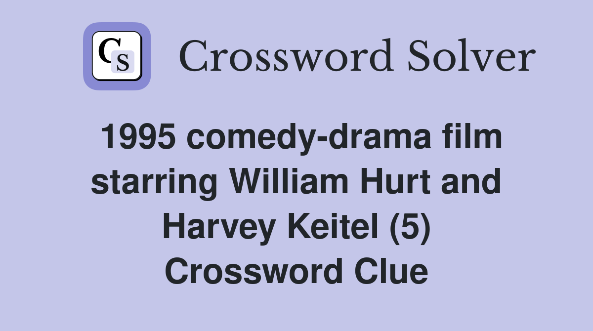 1995 comedy-drama film starring William Hurt and Harvey Keitel (5) Crossword Clue