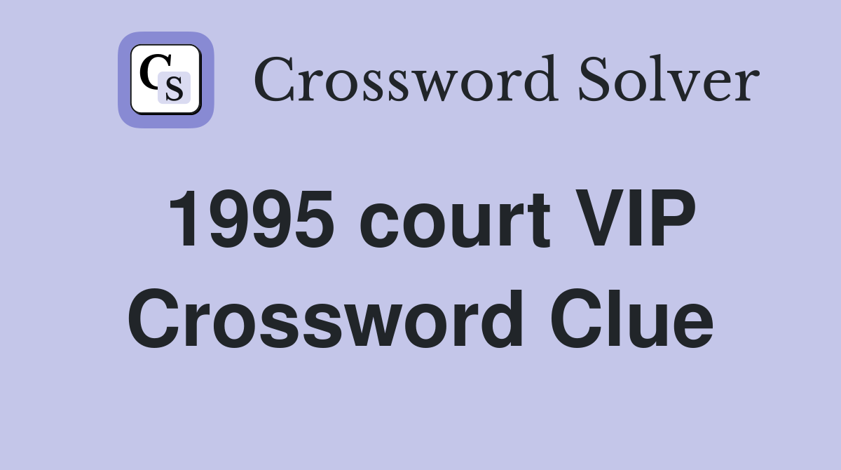 1995 court VIP Crossword Clue