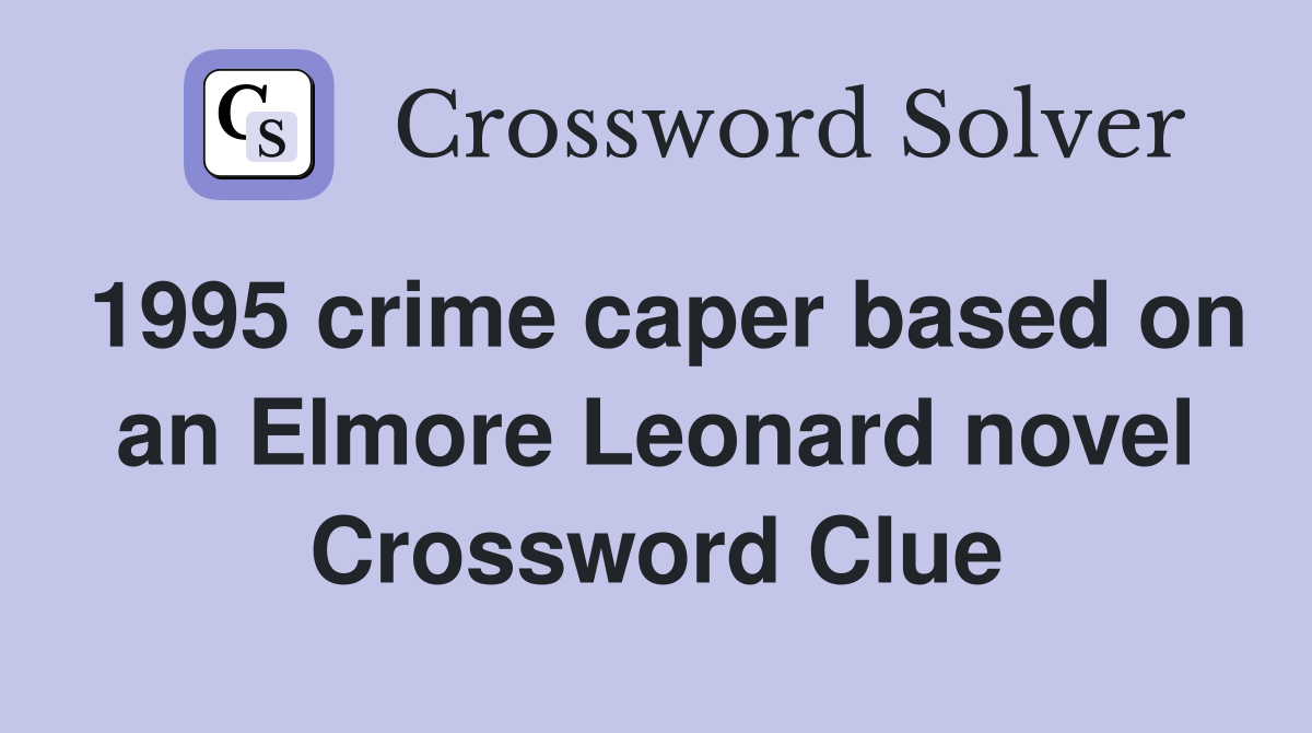 1995 crime caper based on an Elmore Leonard novel Crossword Clue