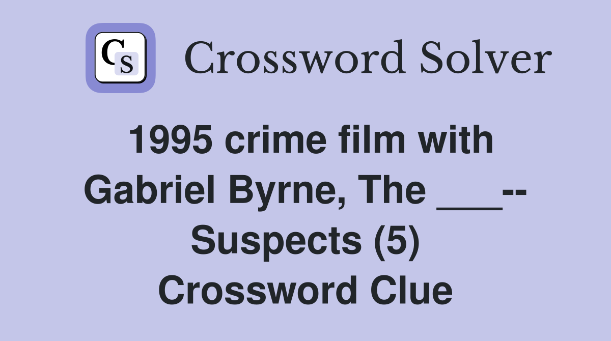 1995 crime film with Gabriel Byrne, The ___-- Suspects (5) Crossword Clue