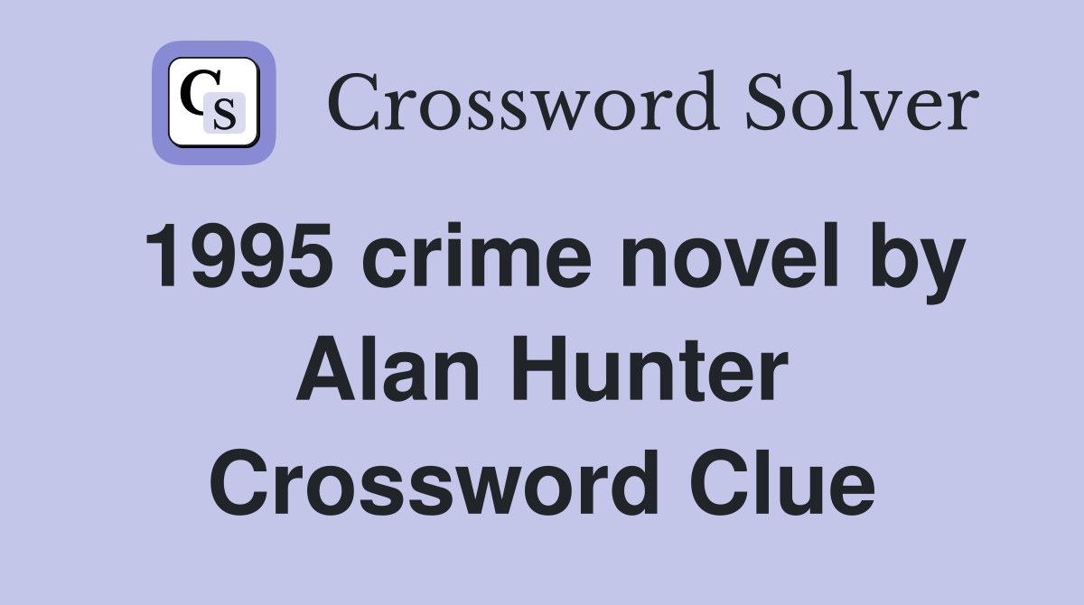 1995 crime novel by Alan Hunter Crossword Clue