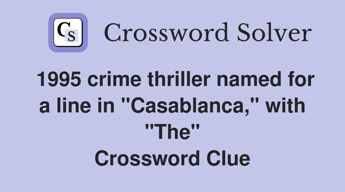 1995 crime thriller named for a line in "Casablanca," with "The" Crossword Clue