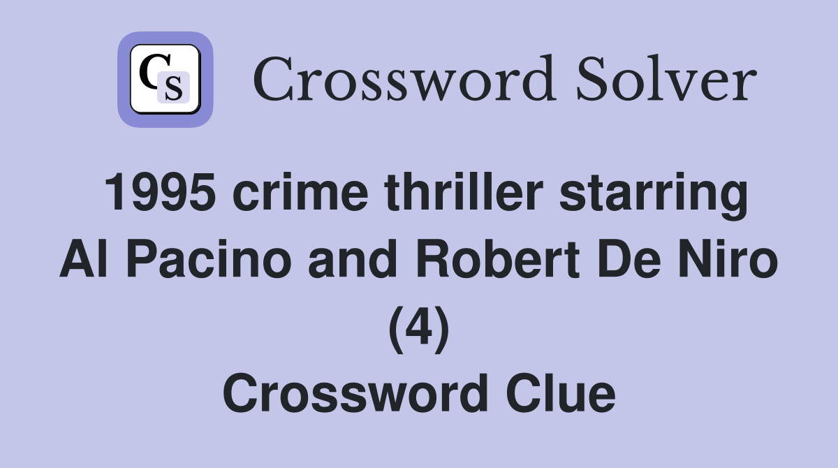 1995 crime thriller starring Al Pacino and Robert De Niro (4) Crossword Clue