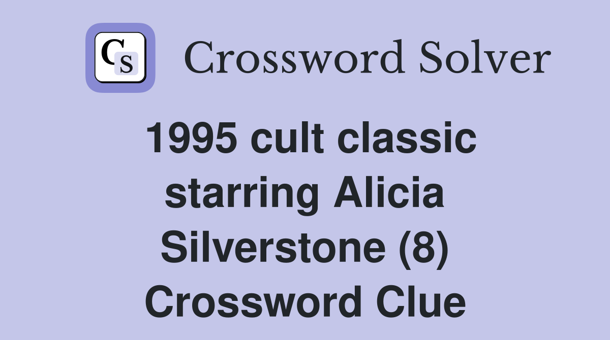 1995 cult classic starring Alicia Silverstone (8) Crossword Clue