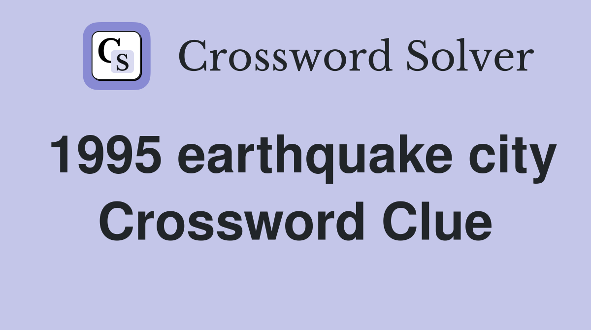 1995 earthquake city Crossword Clue