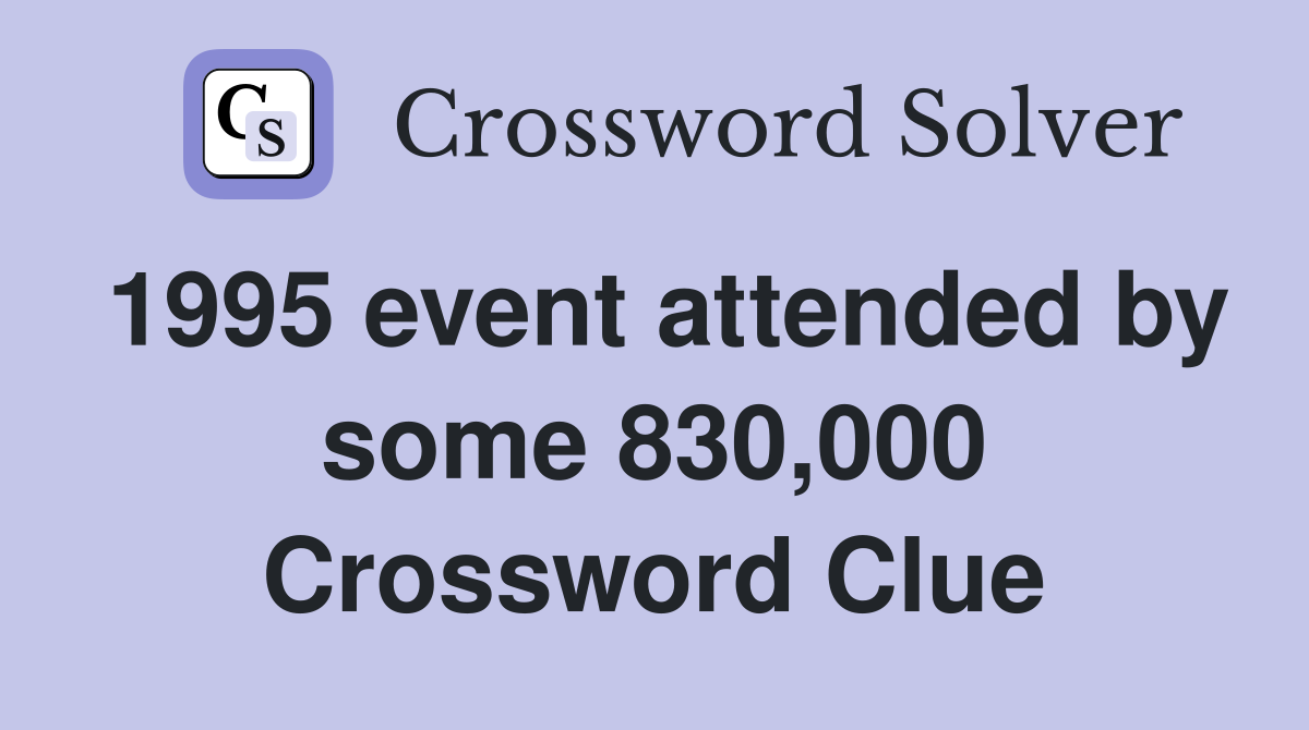 1995 event attended by some 830,000 Crossword Clue