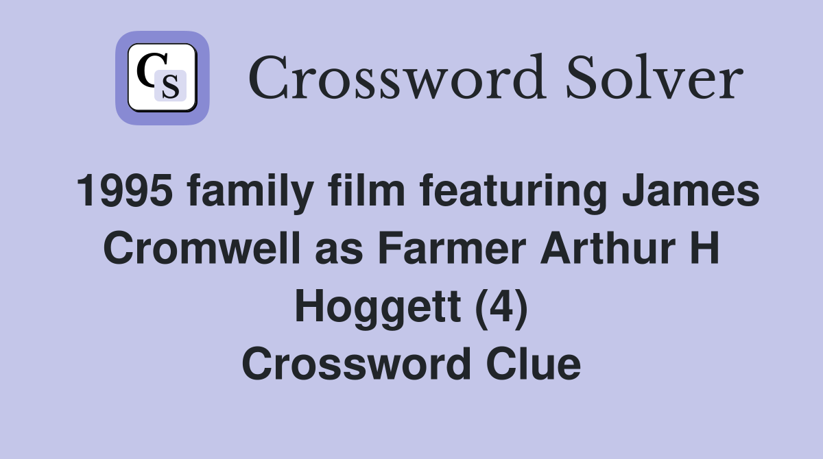1995 family film featuring James Cromwell as Farmer Arthur H Hoggett (4) Crossword Clue