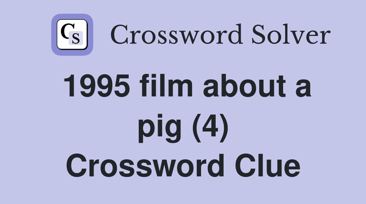 1995 film about a pig (4) Crossword Clue