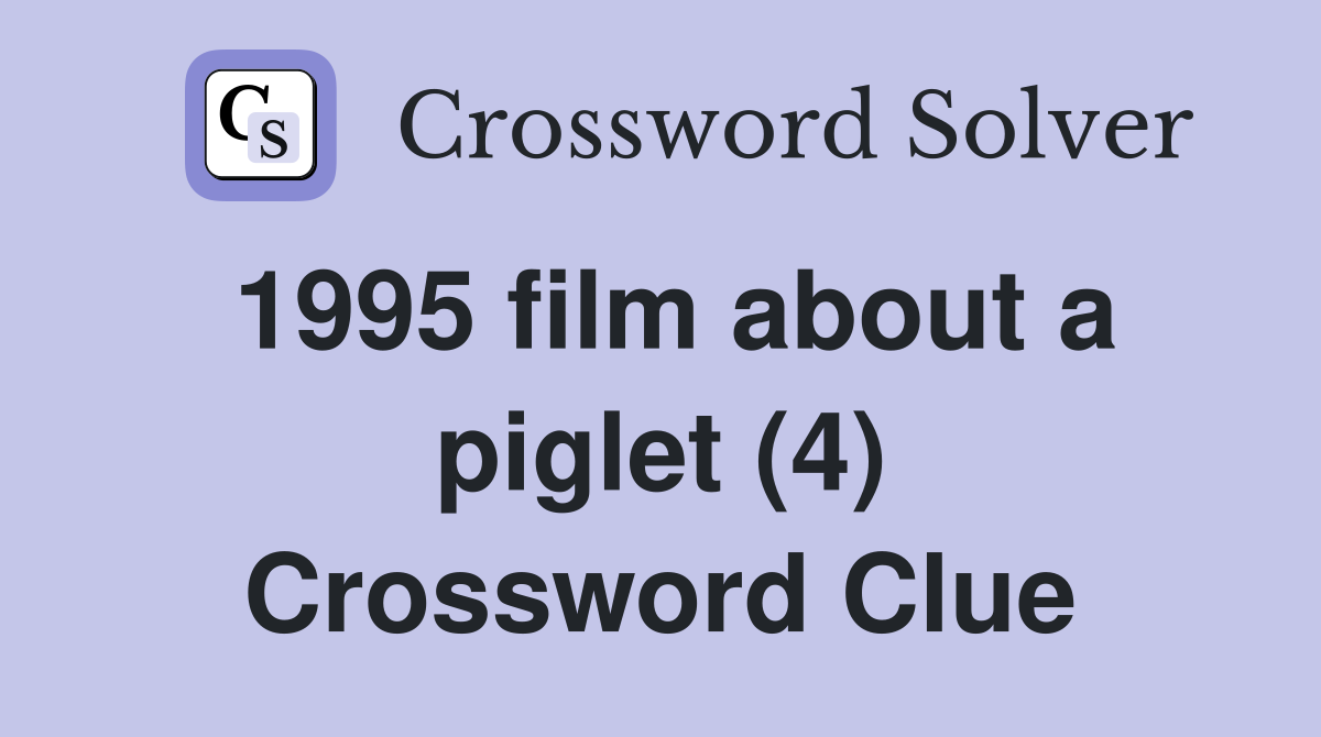 1995 film about a piglet (4) Crossword Clue