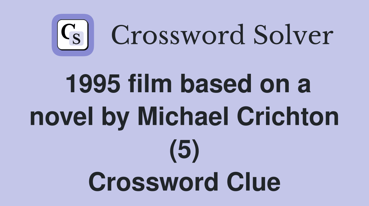 1995 film based on a novel by Michael Crichton (5) Crossword Clue