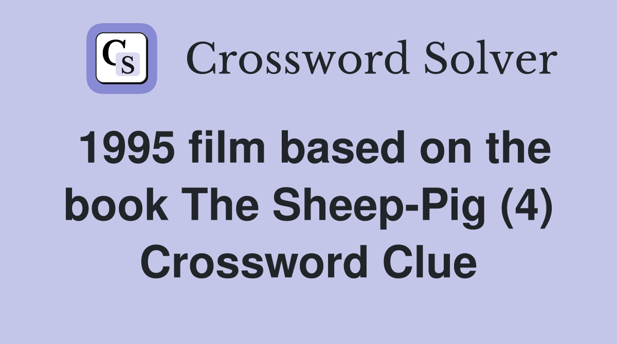 1995 film based on the book The Sheep-Pig (4) Crossword Clue