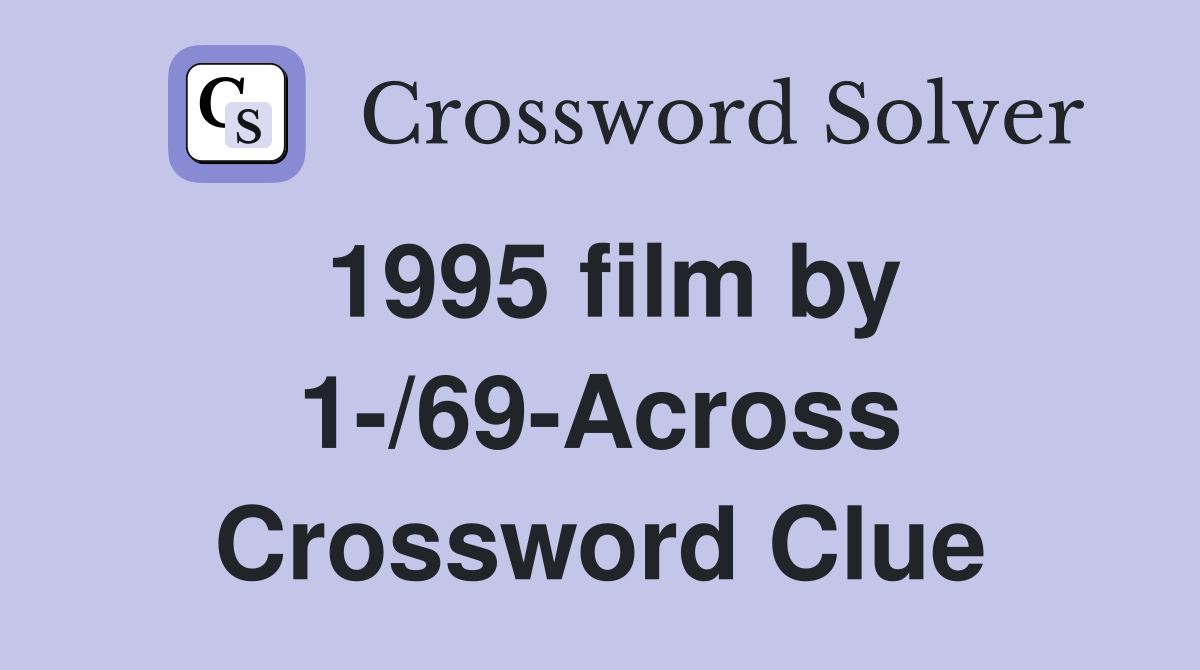 1995 film by 1-/69-Across Crossword Clue