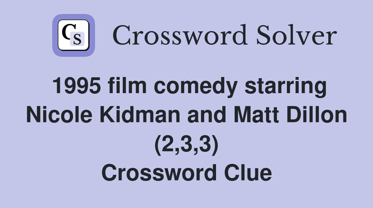 1995 film comedy starring Nicole Kidman and Matt Dillon (2,3,3) Crossword Clue