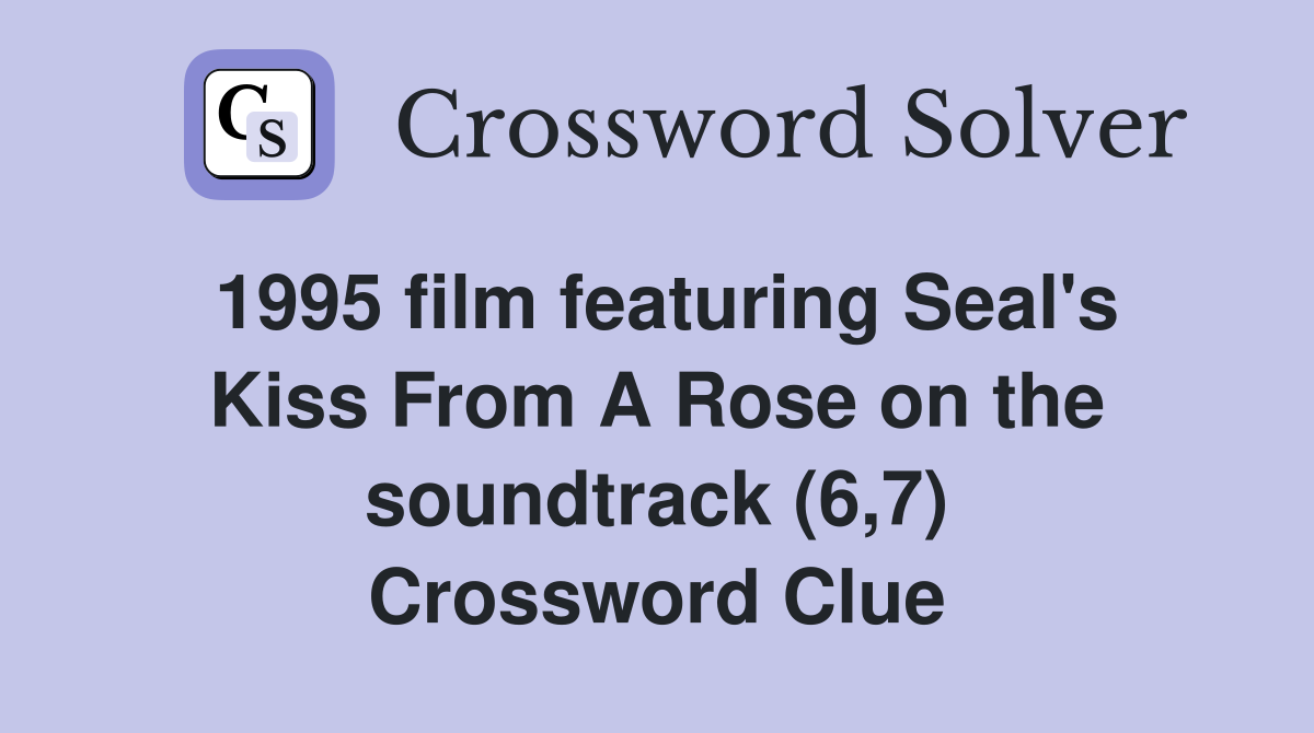 1995 film featuring Seal's Kiss From A Rose on the soundtrack (6,7) Crossword Clue