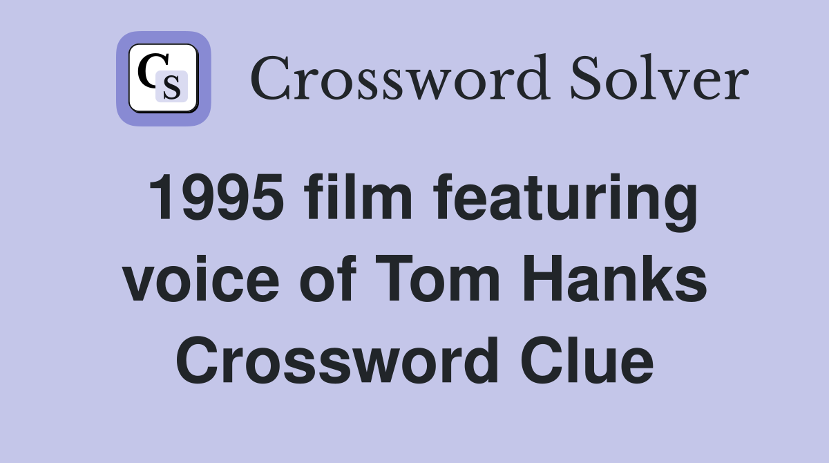 1995 film featuring voice of Tom Hanks Crossword Clue