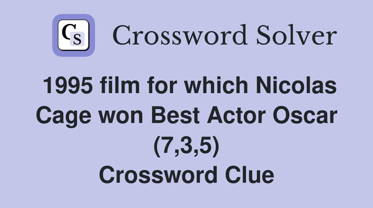 1995 film for which Nicolas Cage won Best Actor Oscar (7,3,5) Crossword Clue
