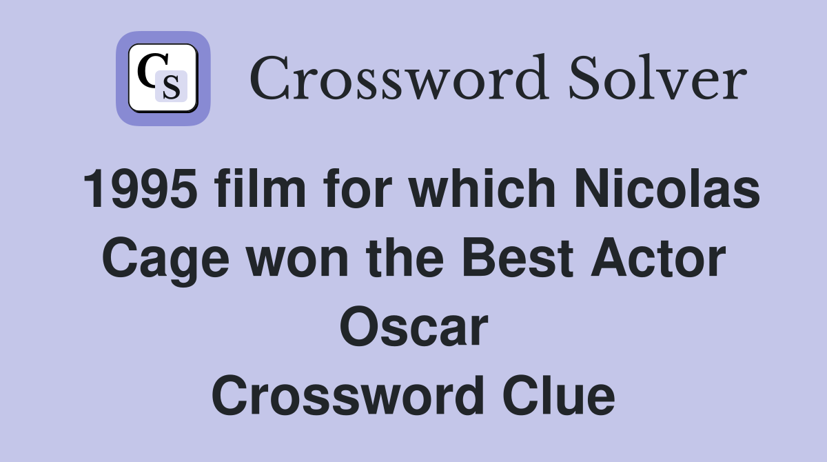 1995 film for which Nicolas Cage won the Best Actor Oscar Crossword Clue