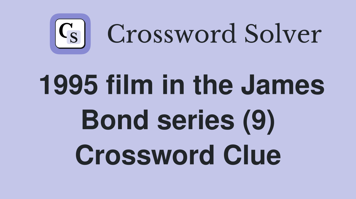 1995 film in the James Bond series (9) Crossword Clue