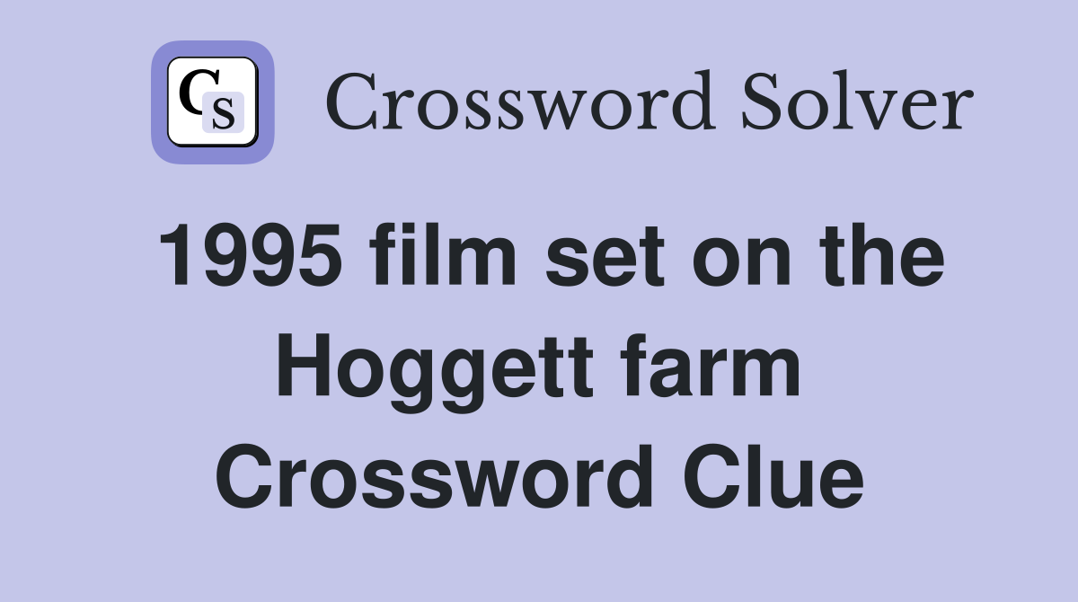 1995 film set on the Hoggett farm Crossword Clue