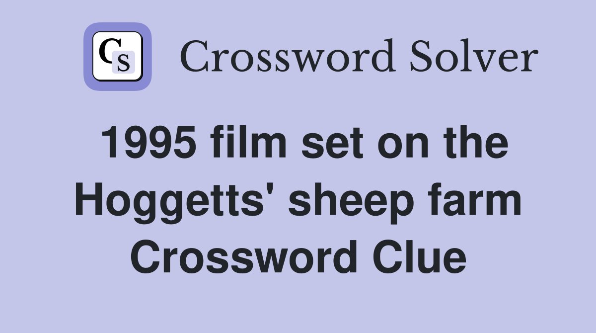 1995 film set on the Hoggetts' sheep farm Crossword Clue