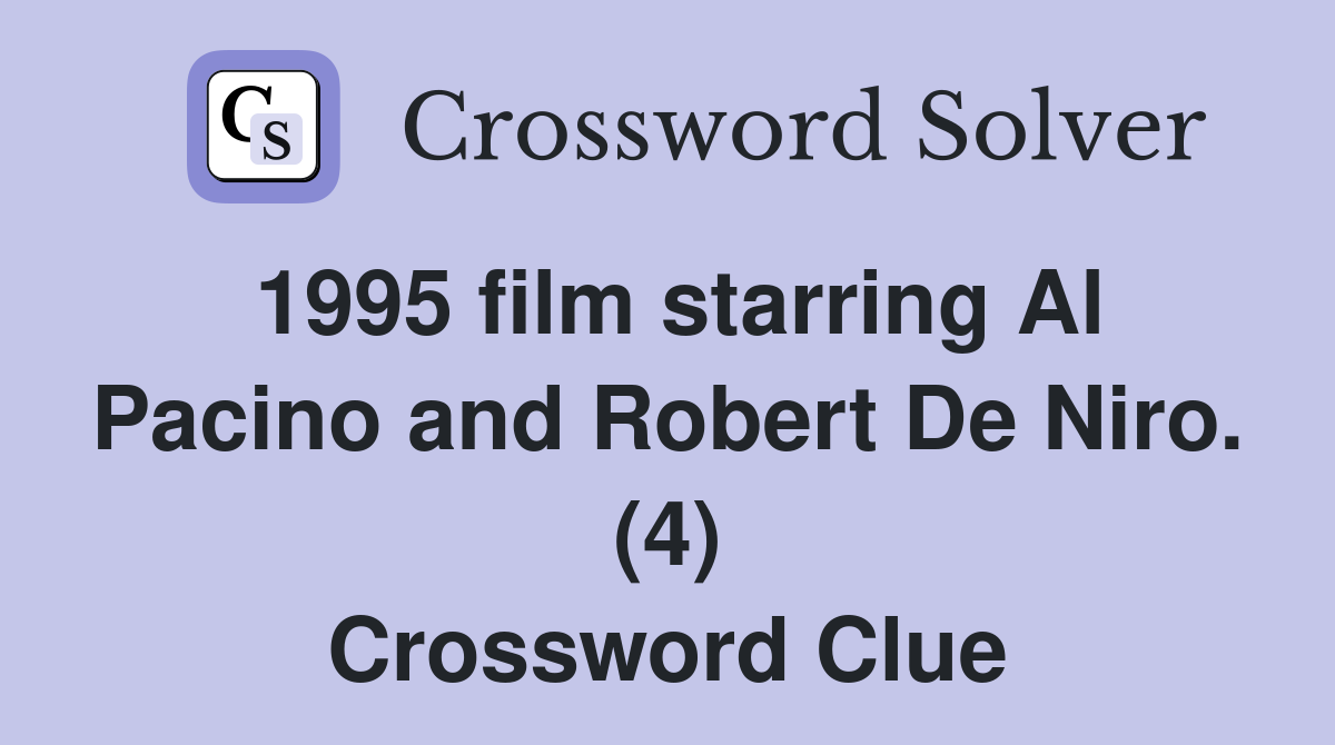 1995 film starring Al Pacino and Robert De Niro. (4) Crossword Clue
