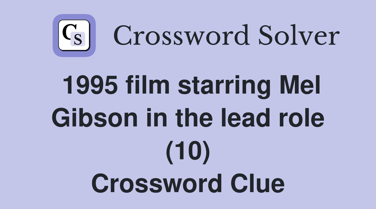 1995 film starring Mel Gibson in the lead role (10) Crossword Clue