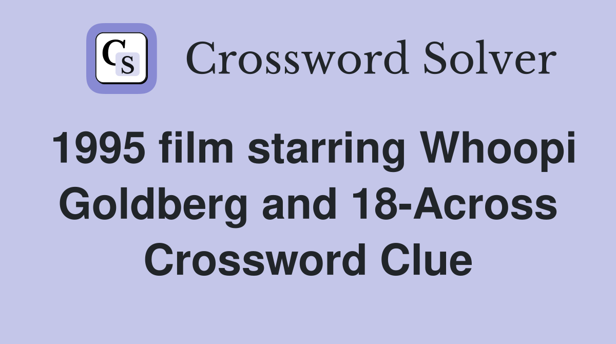 1995 film starring Whoopi Goldberg and 18-Across Crossword Clue