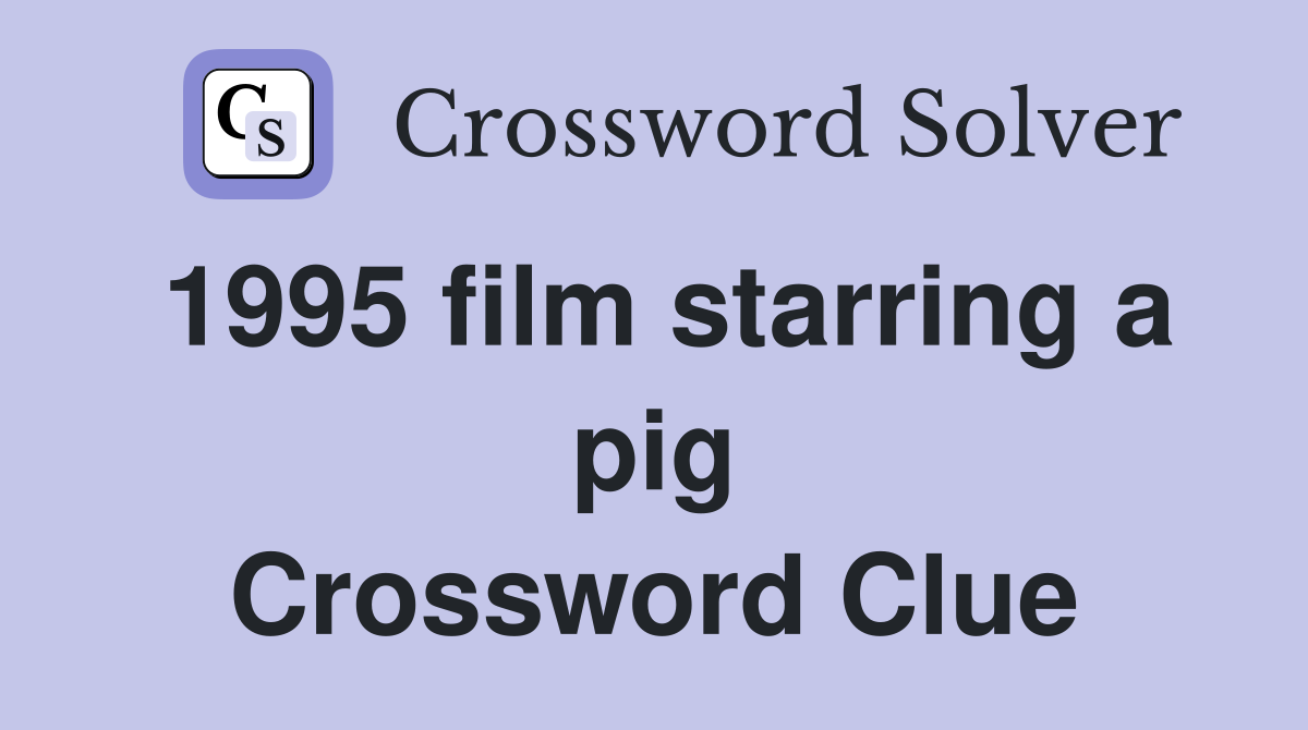 1995 film starring a pig Crossword Clue