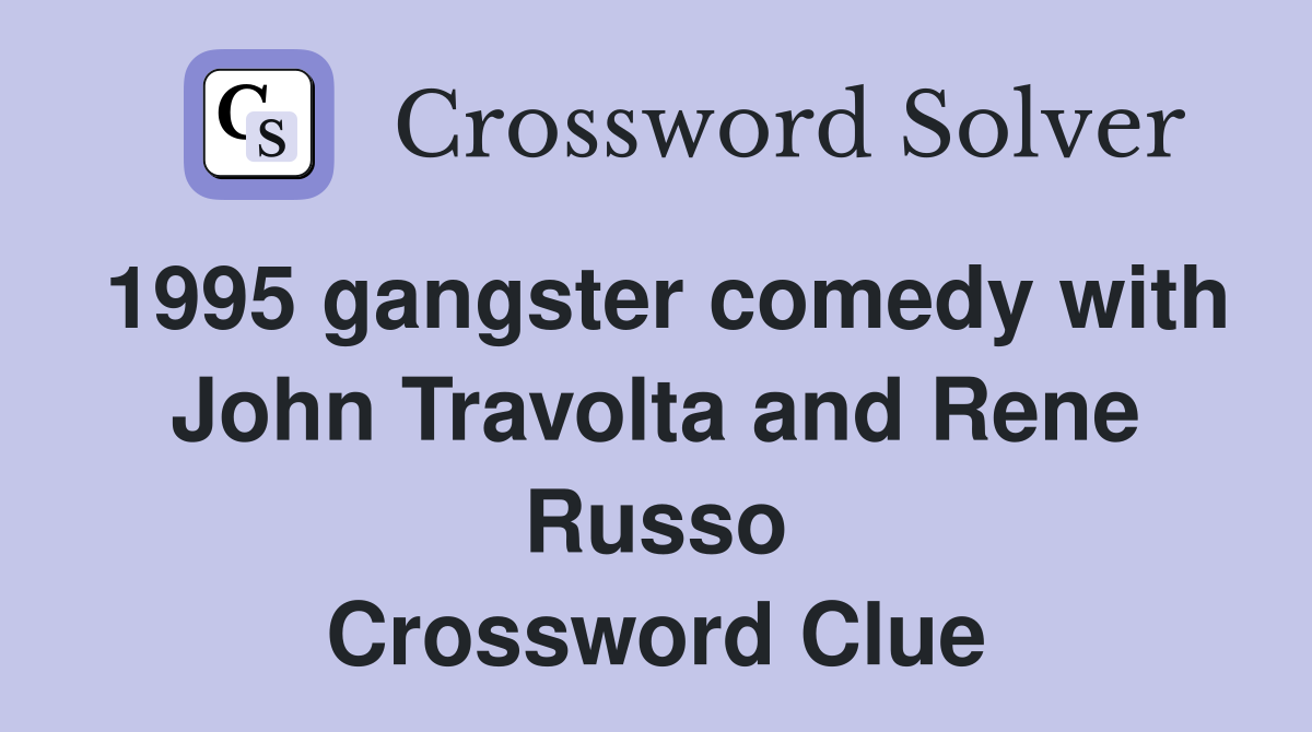 1995 gangster comedy with John Travolta and Rene Russo Crossword Clue