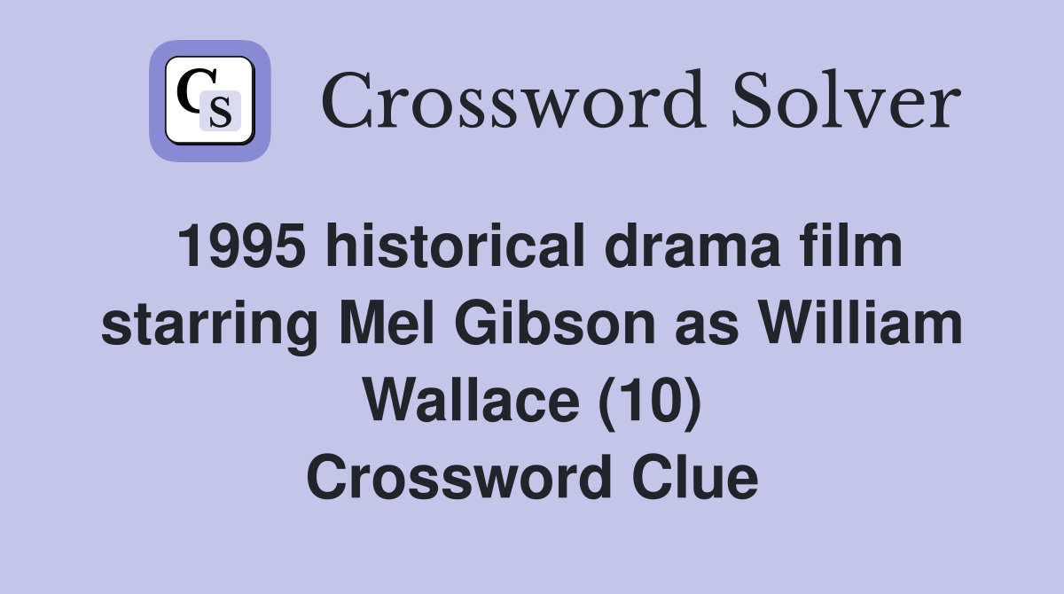 1995 historical drama film starring Mel Gibson as William Wallace (10) Crossword Clue