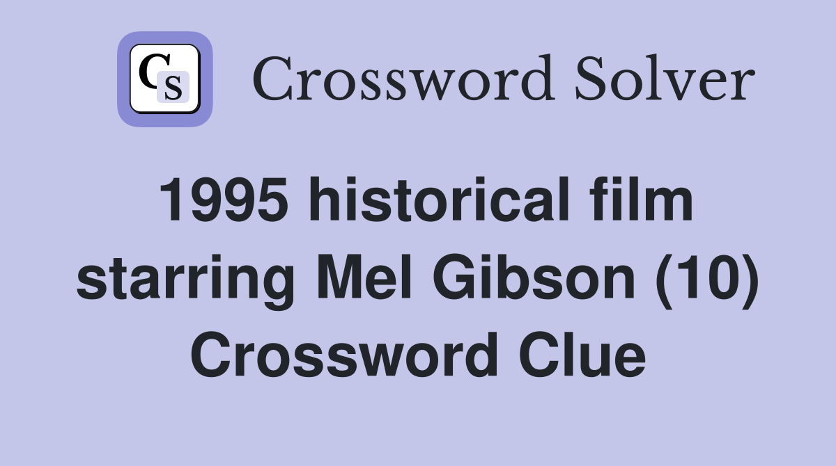 1995 historical film starring Mel Gibson (10) Crossword Clue