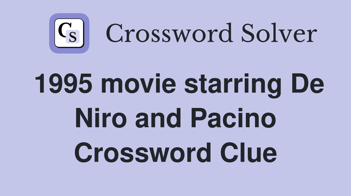 1995 movie starring De Niro and Pacino Crossword Clue