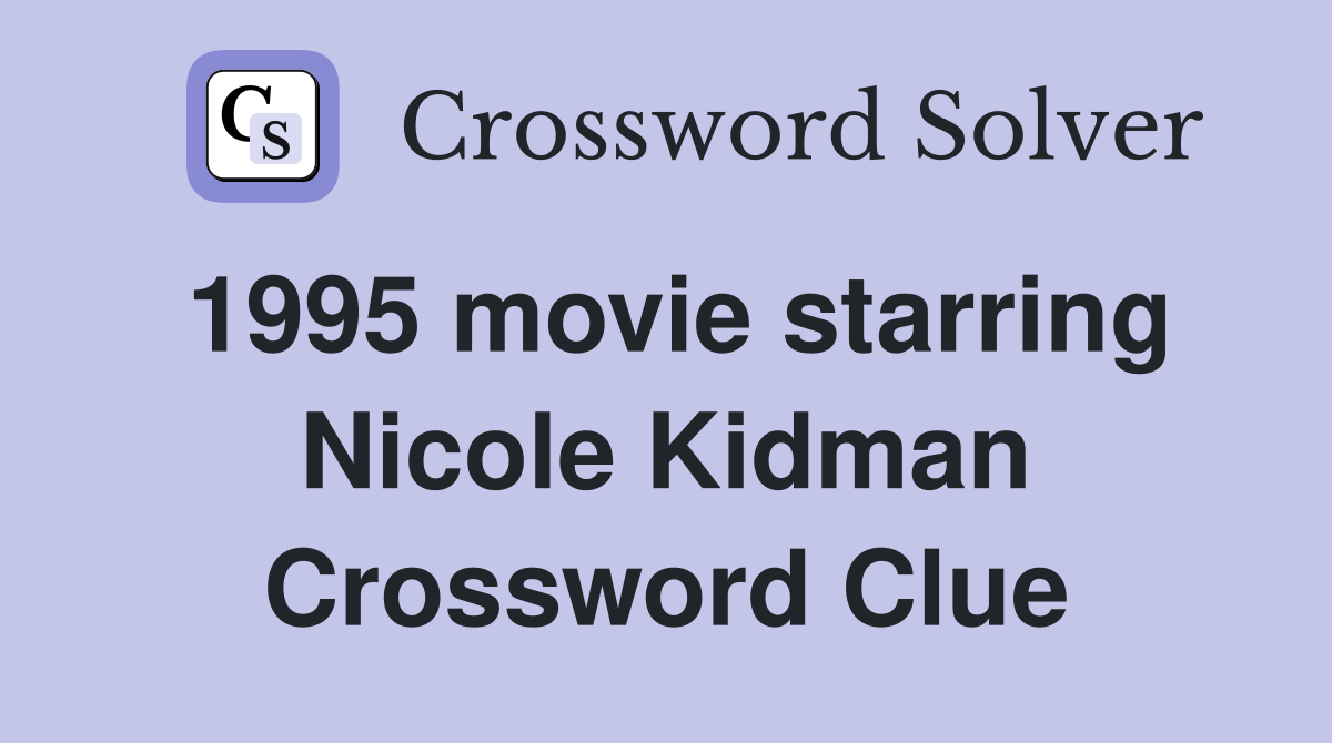 1995 movie starring Nicole Kidman Crossword Clue