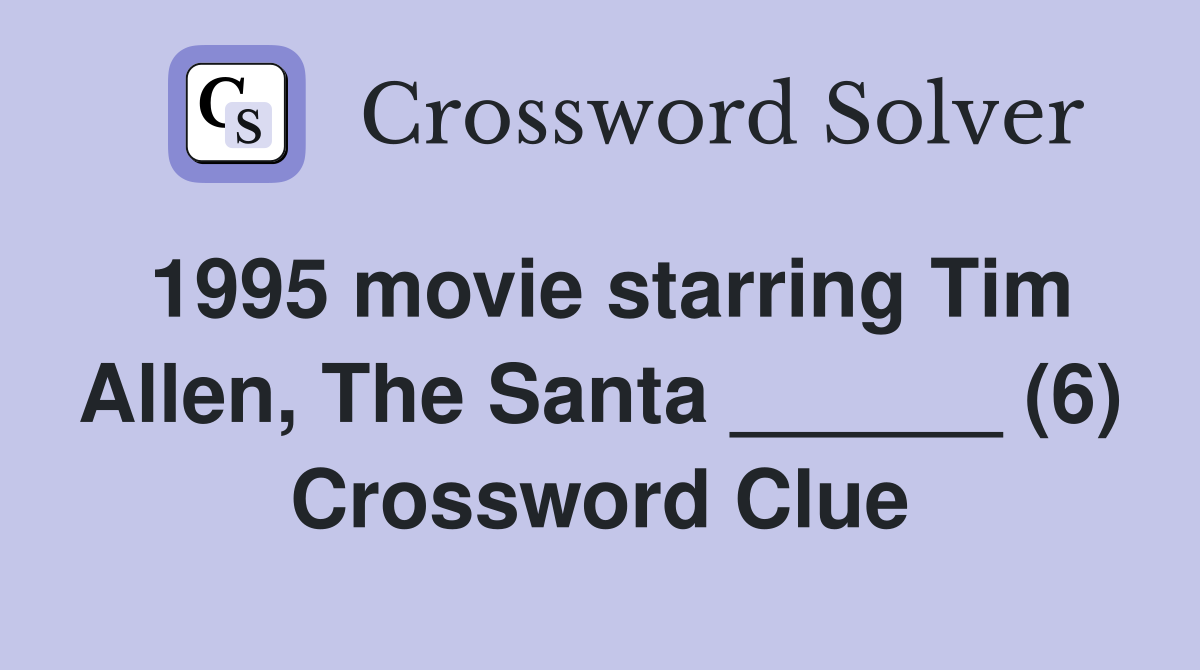 1995 movie starring Tim Allen, The Santa ______ (6) Crossword Clue