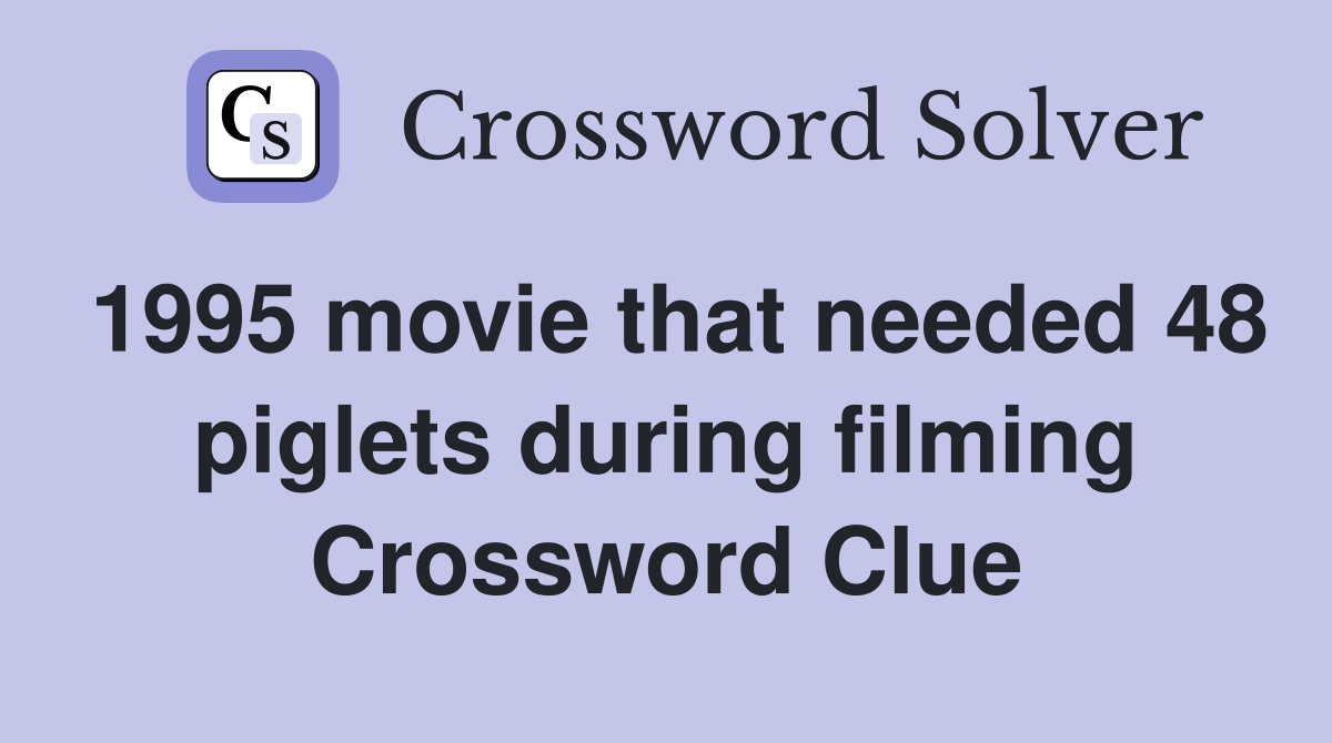 1995 movie that needed 48 piglets during filming Crossword Clue