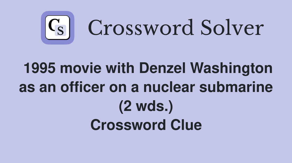 1995 movie with Denzel Washington as an officer on a nuclear submarine (2 wds.) Crossword Clue